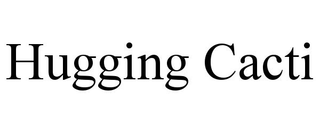 HUGGING CACTI trademark