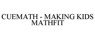 CUEMATH - MAKING KIDS MATHFIT trademark