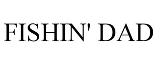 FISHIN' DAD trademark