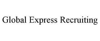 GLOBAL EXPRESS RECRUITING trademark