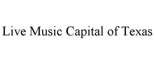 LIVE MUSIC CAPITAL OF TEXAS trademark