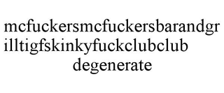 MCFUCKERSMCFUCKERSBARANDGRILLTIGFSKINKYFUCKCLUBCLUB DEGENERATE trademark