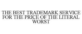THE BEST TRADEMARK SERVICE FOR THE PRICE OF THE LITERAL WORST trademark