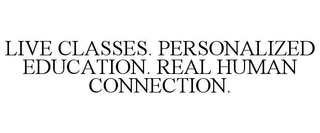 LIVE CLASSES. PERSONALIZED EDUCATION. REAL HUMAN CONNECTION. trademark