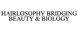 HAIRLOSOPHY BRIDGING BEAUTY & BIOLOGY trademark
