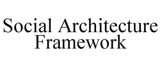 SOCIAL ARCHITECTURE FRAMEWORK trademark