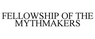 FELLOWSHIP OF THE MYTHMAKERS trademark