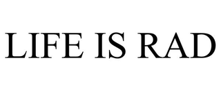 LIFE IS RAD trademark
