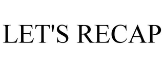 LET'S RECAP trademark