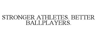 STRONGER ATHLETES. BETTER BALLPLAYERS. trademark