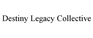 DESTINY LEGACY COLLECTIVE trademark