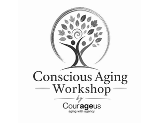 CONSCIOUS AGING WORKSHOP BY COURAGEUS AGING WITH AGENCY trademark