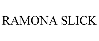 RAMONA SLICK trademark