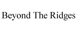 BEYOND THE RIDGES trademark