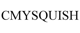 CMYSQUISH trademark