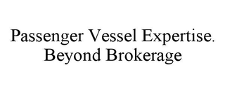 PASSENGER VESSEL EXPERTISE. BEYOND BROKERAGE trademark