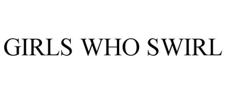 GIRLS WHO SWIRL trademark