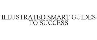 ILLUSTRATED SMART GUIDES TO SUCCESS trademark