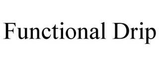 FUNCTIONAL DRIP trademark