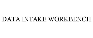 DATA INTAKE WORKBENCH trademark