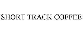 SHORT TRACK COFFEE trademark