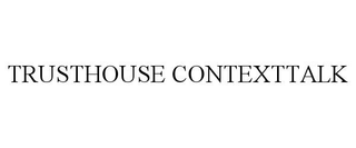 TRUSTHOUSE CONTEXTTALK trademark