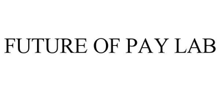 FUTURE OF PAY LAB trademark