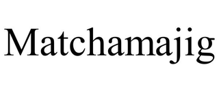 MATCHAMAJIG trademark