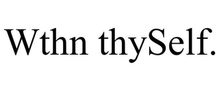WTHN THYSELF. trademark