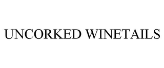 UNCORKED WINETAILS trademark