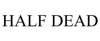 HALF DEAD trademark
