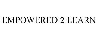 EMPOWERED 2 LEARN trademark