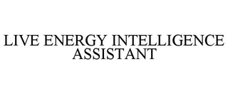 LIVE ENERGY INTELLIGENCE ASSISTANT trademark