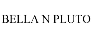 BELLA N PLUTO trademark