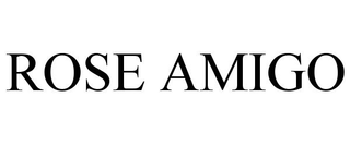 ROSE AMIGO trademark
