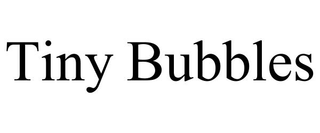 TINY BUBBLES trademark