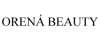 ORENÁ BEAUTY trademark