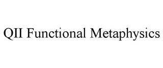 QII FUNCTIONAL METAPHYSICS trademark