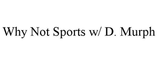 WHY NOT SPORTS W/ D. MURPH trademark
