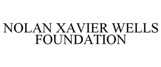 NOLAN XAVIER WELLS FOUNDATION trademark