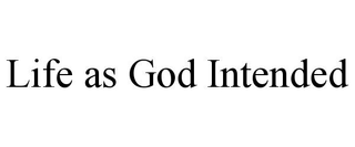 LIFE AS GOD INTENDED trademark
