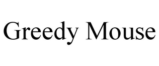 GREEDY MOUSE trademark