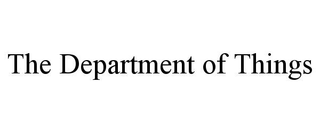 THE DEPARTMENT OF THINGS trademark