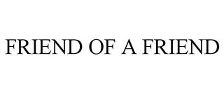 FRIEND OF A FRIEND trademark