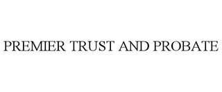 PREMIER TRUST AND PROBATE trademark
