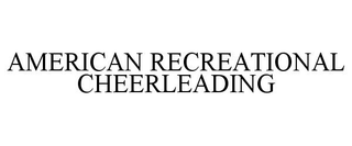 AMERICAN RECREATIONAL CHEERLEADING trademark