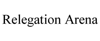 RELEGATION ARENA trademark