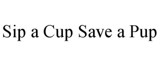 SIP A CUP SAVE A PUP trademark