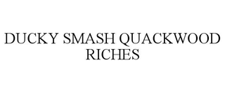 DUCKY SMASH QUACKWOOD RICHES trademark