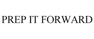PREP IT FORWARD trademark